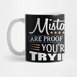 Mistakes are Proof that You're Trying Quote Mug